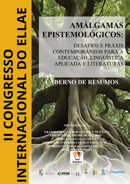 Caderno de Resumos do II Congresso Internacional do Ellae: Amálgamas Epistemológicos – Desafios e Práxis Contemporâneos para a Educação, Linguística Aplicada e Literaturas