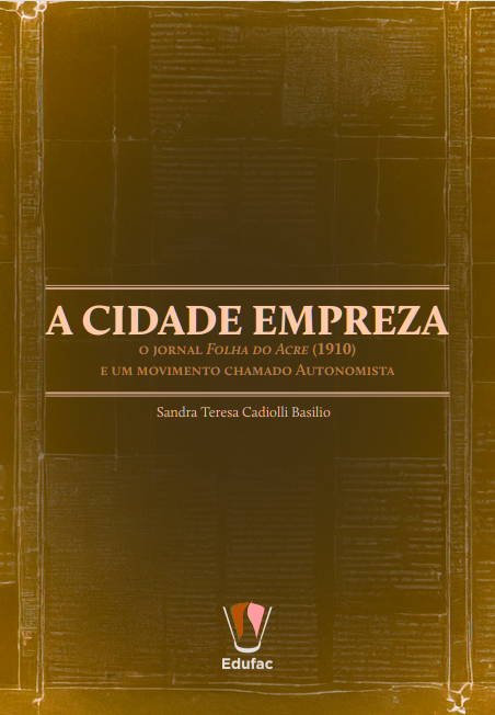 A cidade Empreza, o jornal Folha do Acre (1910) e um movimento chamado Autonomista.png A cidade Empreza, o jornal Folha do Acre (1910) e um movimento chamado Autonomista.png