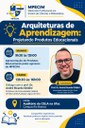 Arquiteturas de Aprendizagem: Projetando Produtos Educacionais, com a participação do Prof. Dr. André Ricardo Ghidini, da Universidade Federal de São Carlos (UFSCar).