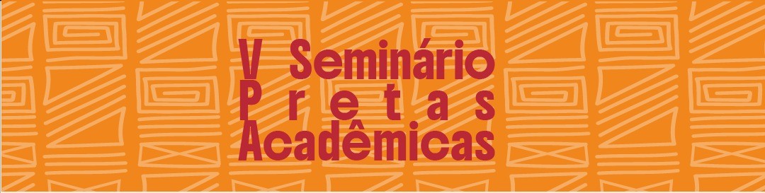 V Seminário Pretas Acadêmicas V Seminário Pretas Acadêmicas