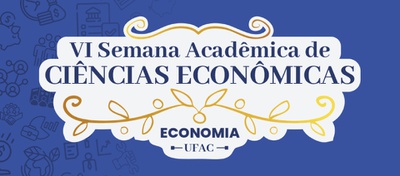 Curso de Ciências Econômicas realiza sua 6ª Semana Acadêmica