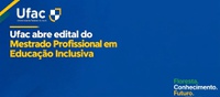 Mestrado profissional em Educação Inclusiva oferece 30 vagas para Ufac